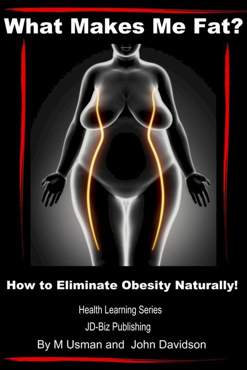 What Makes Me Fat? How to Eliminate Obesity Naturally!(Kobo/電子書)