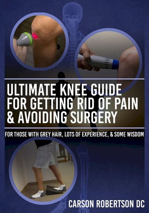 Ultimate Knee Guide For Getting Rid of Pain & Avoiding Surgery(Kobo/電子書)