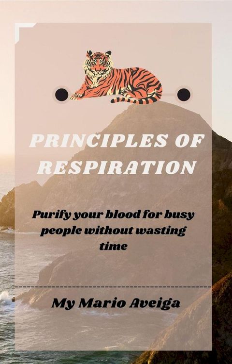 Principles of Respiration & Purify Your Blood for Busy People Without Wasting Time(Kobo/電子書)