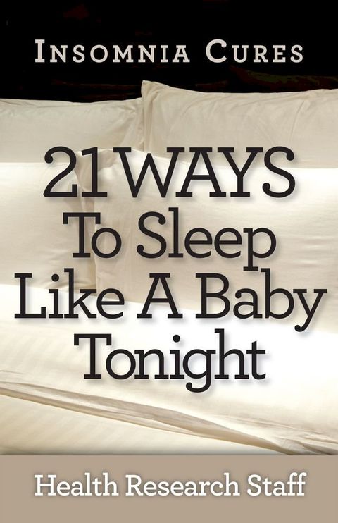 Insomnia Cures: 21 Ways To Sleep Like a Baby Tonight(Kobo/電子書)