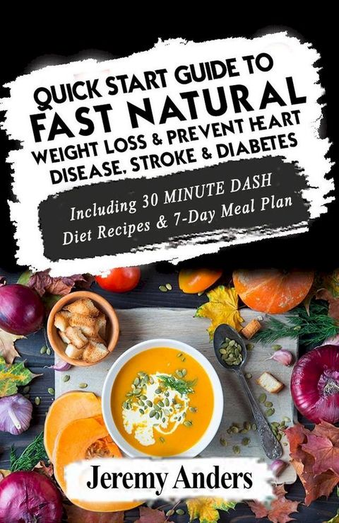 Quick Start Guide to Fast Natural Weight Loss & Prevent Heart Disease, Stroke and Diabetes(Kobo/電子書)