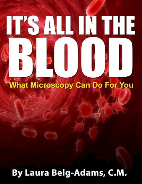 It's All In The Blood: What Microscopy Can Do For You(Kobo/電子書)