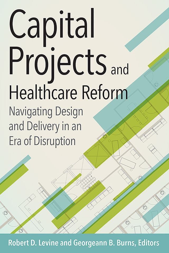  Capital Projects and Healthcare Reform: Navigating Design and Delivery in an Era of Disruption(Kobo/電子書)