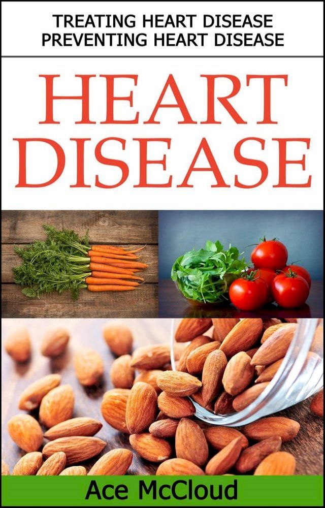  Heart Disease: Treating Heart Disease: Preventing Heart Disease(Kobo/電子書)