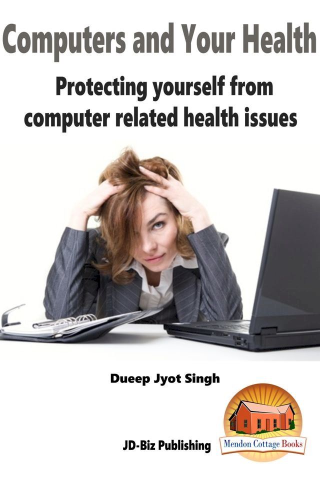  Computers and Your Health: Protecting Yourself From Computer Related Health Issues(Kobo/電子書)