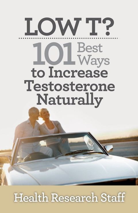 Low T? 101 Best Ways to Increase Testosterone Naturally(Kobo/電子書)