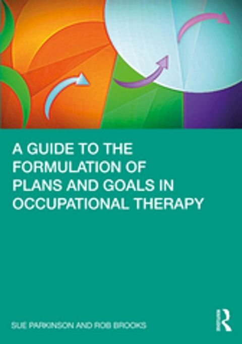 A Guide to the Formulation of Plans and Goals in Occupational Therapy(Kobo/電子書)