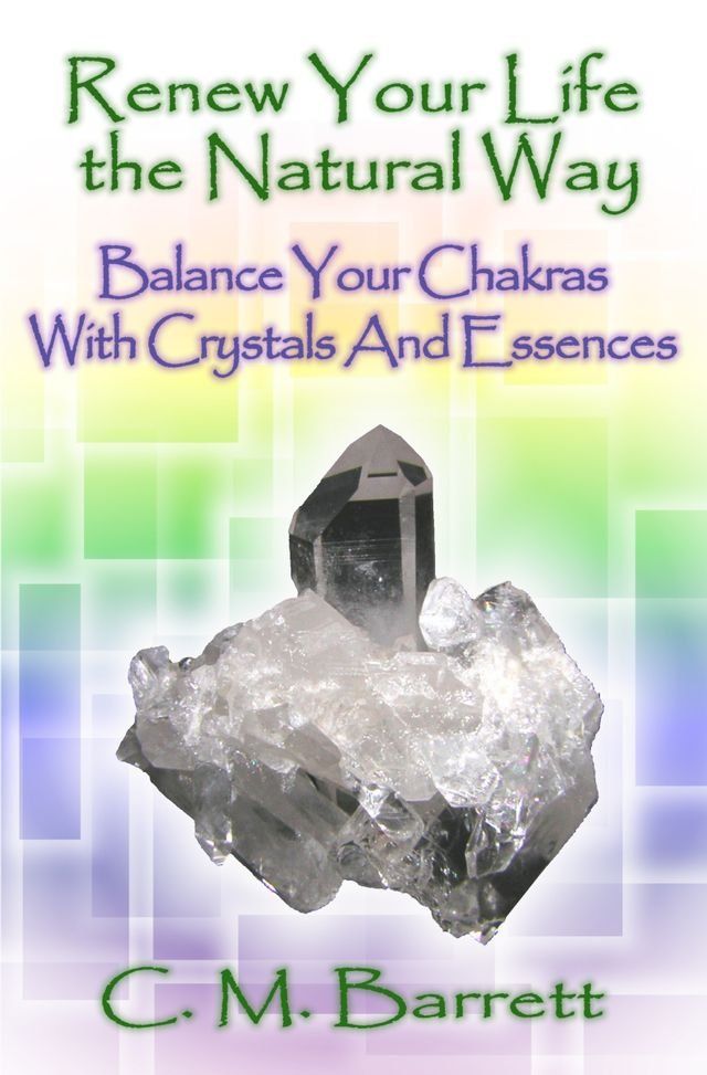  Renew Your Life the Natural Way: Balance Your Chakras with Crystals and Essences(Kobo/電子書)