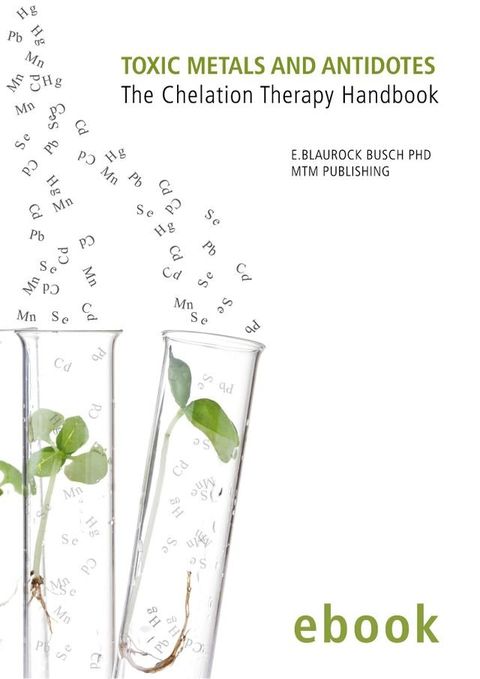 Toxic Metals and Antidotes - The Chelation Therapy Handbook (ebook Edition)(Kobo/電子書)