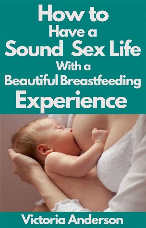 How to Have a Sound Sex Life with a Beautiful Breastfeeding Experience(Kobo/電子書)