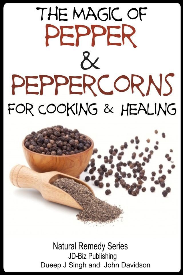  The Magic of Pepper and Peppercorns For Healing and Cooking(Kobo/電子書)