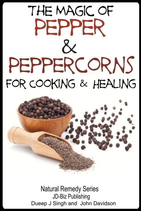 The Magic of Pepper and Peppercorns For Healing and Cooking(Kobo/電子書)