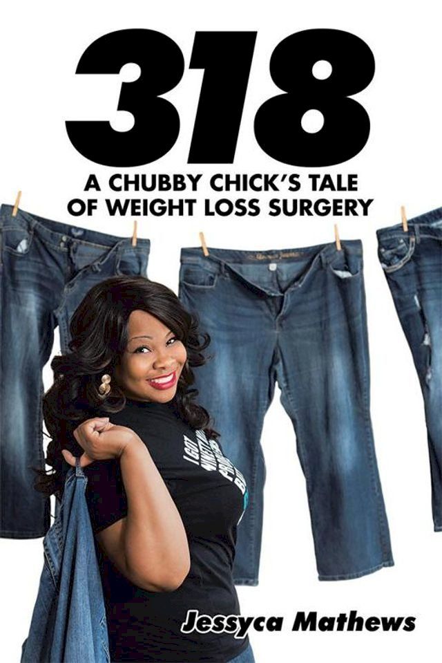  318: a Chubby Chick’S Tale of Weight Loss Surgery(Kobo/電子書)