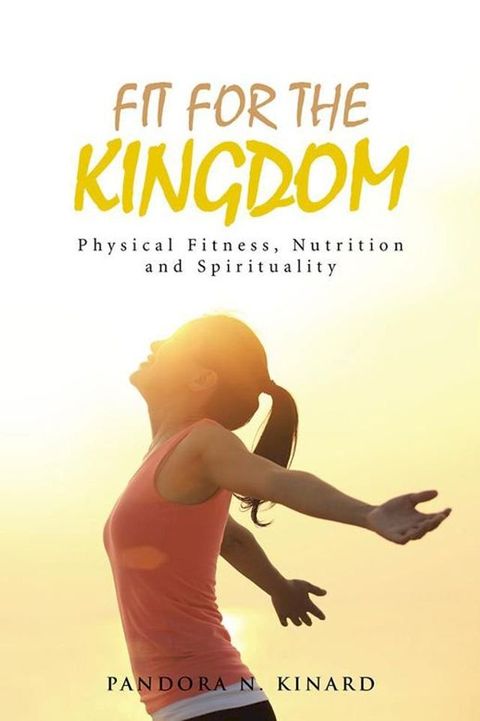 Fit for the Kingdom: Physical Fitness, Nutrition and Spirituality(Kobo/電子書)