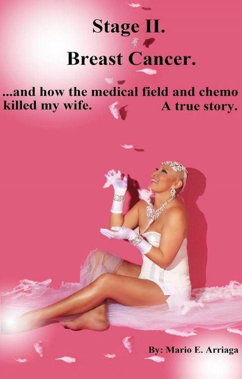 Stage II Breast Cancer and How the Medical Field and Chemo Killed my Wife(Kobo/電子書)