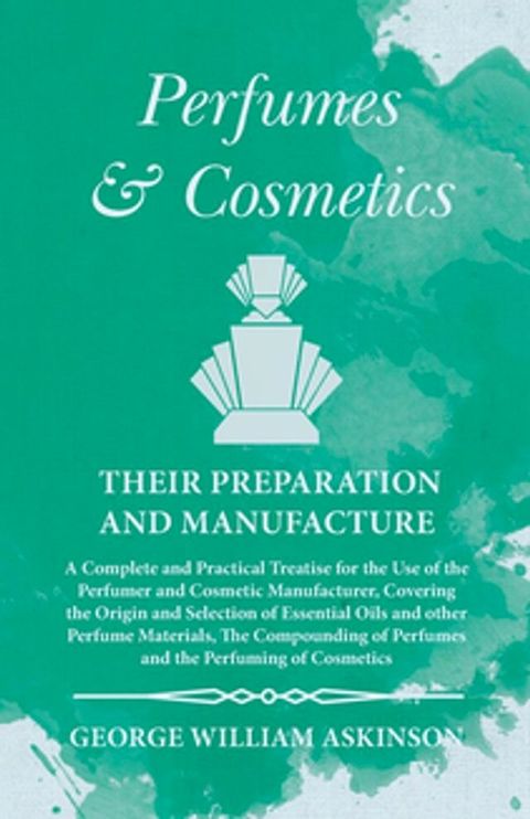 Perfumes and Cosmetics their Preparation and Manufacture(Kobo/電子書)