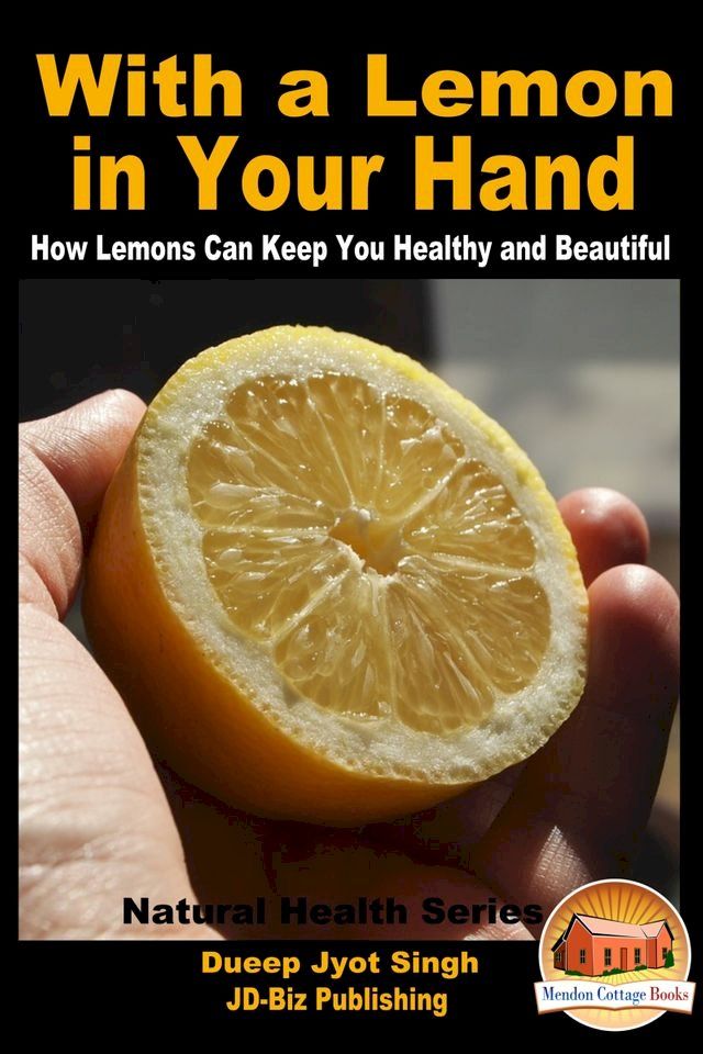  With a Lemon in Your Hand: How Lemons Can Keep You Healthy and Beautiful(Kobo/電子書)