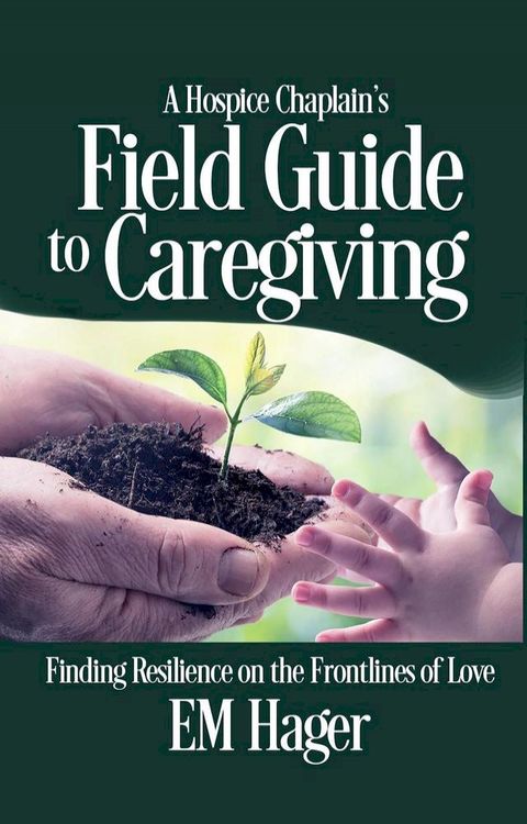 A Hospice Chaplain's Fieldguide to Caregiving(Kobo/電子書)