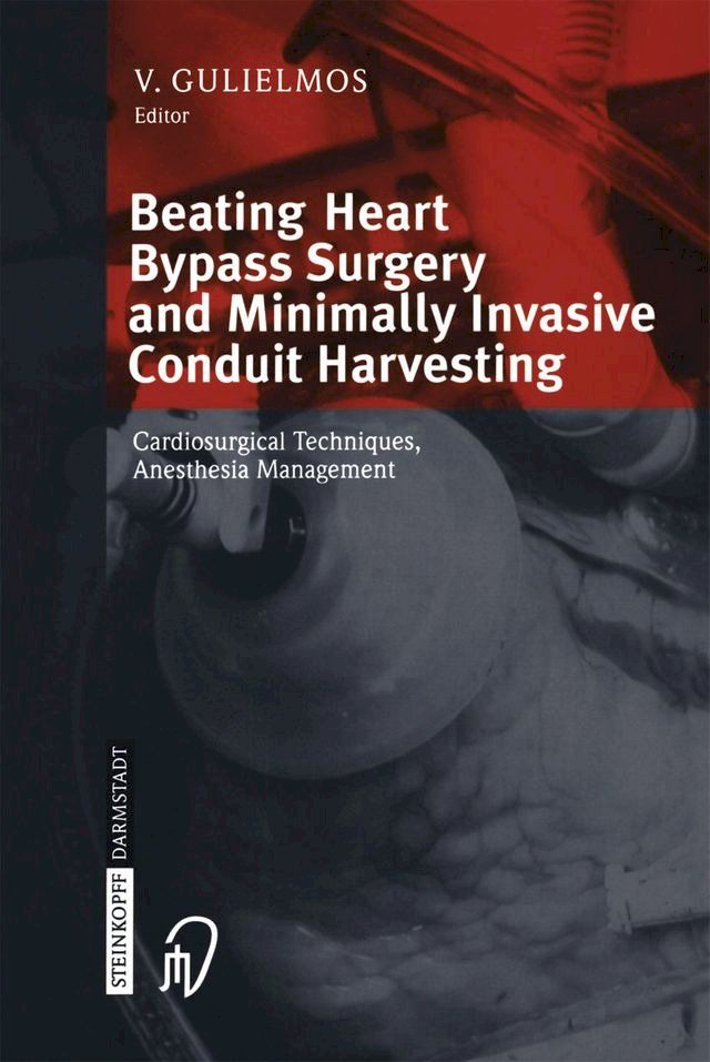  Beating Heart Bypass Surgery and Minimally Invasive Conduit Harvesting(Kobo/電子書)