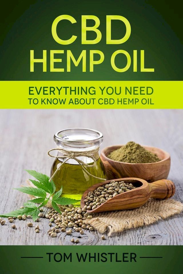  CBD Hemp Oil : Everything You Need to Know About CBD Hemp Oil - Complete Beginner's Guide(Kobo/電子書)