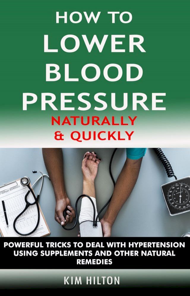  How to Lower Blood Pressure Naturally & Quickly(Kobo/電子書)