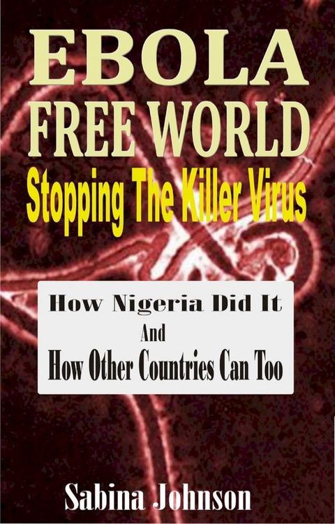 Ebola Free World-Stopping The Killer Virus(Kobo/電子書)