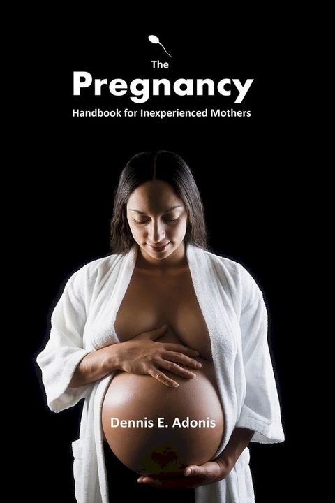 The Pregnancy Handbook for Inexperienced Mothers(Kobo/電子書)