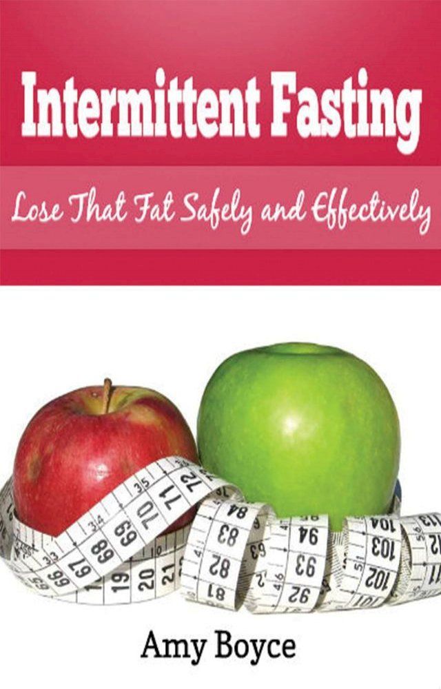  Intermittent Fasting: Lose that Fat Safely and Effectively(Kobo/電子書)