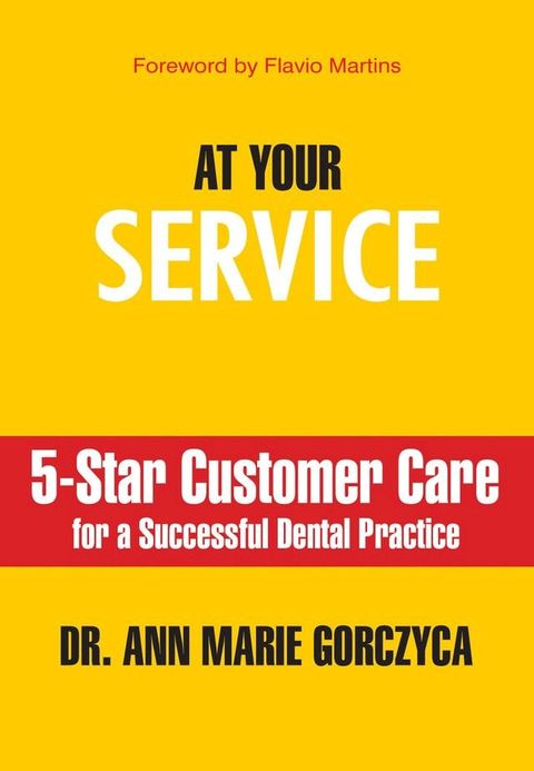 At Your Service: 5-Star Customer Care for a Successful Dental Practice(Kobo/電子書)