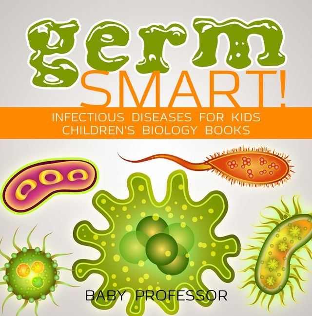  Germ Smart! Infectious Diseases for Kids  Children's Biology Books(Kobo/電子書)