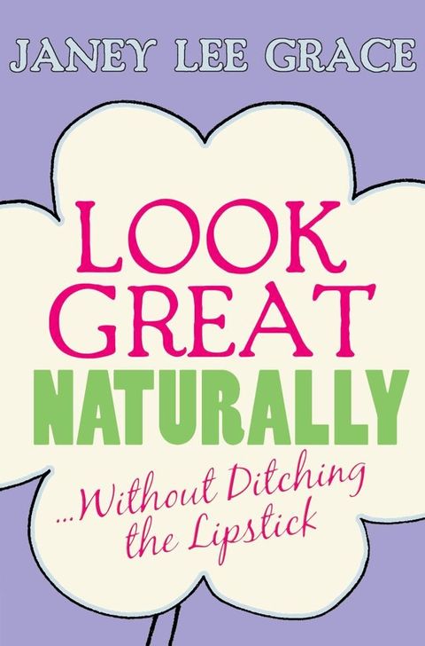 Look Great Naturally...Without Ditching the Lipstick(Kobo/電子書)