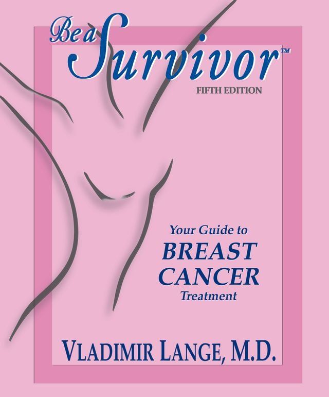  Be a Survivor - Your Guide to Breast Cancer Treatment(Kobo/電子書)