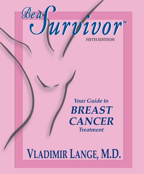 Be a Survivor - Your Guide to Breast Cancer Treatment(Kobo/電子書)