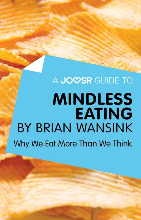 A Joosr Guide to... Mindless Eating by Brian Wansink: Why We Eat More Than We Think(Kobo/電子書)