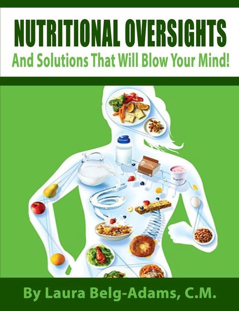 Nutritional Oversights And Solutions That Will Blow Your Mind!(Kobo/電子書)