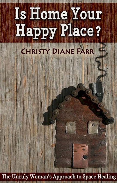 Is Home Your Happy Place?: The Unruly Woman's Approach to Space Healing(Kobo/電子書)