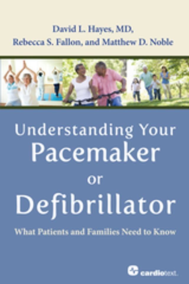  Understanding Your Pacemaker or Defibrillator : What Patients and Families Need to Know(Kobo/電子書)