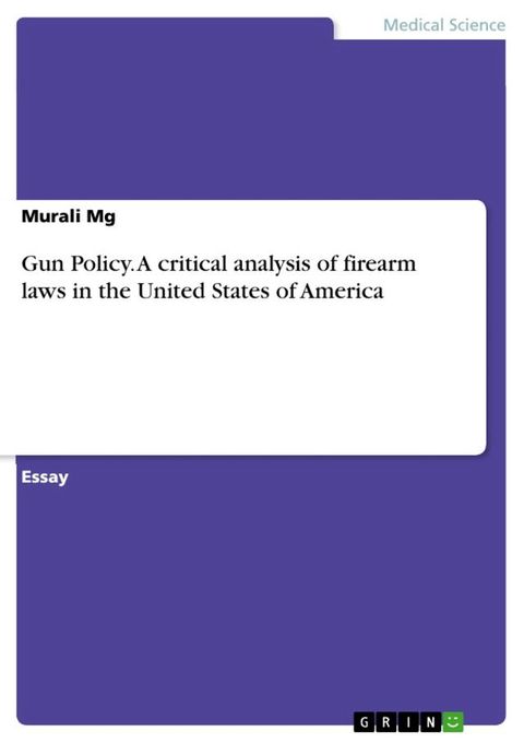 Gun Policy. A critical analysis of firearm laws in the United States of America(Kobo/電子書)