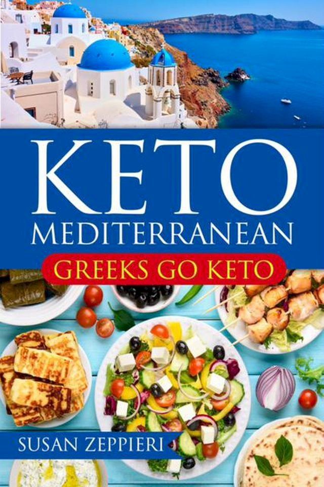  Keto Mediterranean: Greeks Go Keto(Kobo/電子書)