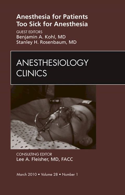 Anesthesia for Patients Too Sick for Anesthesia, An Issue of Anesthesiology Clinics(Kobo/電子書)