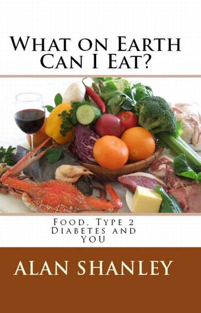  What on Earth Can I Eat? Food, Type 2 Diabetes and You(Kobo/電子書)