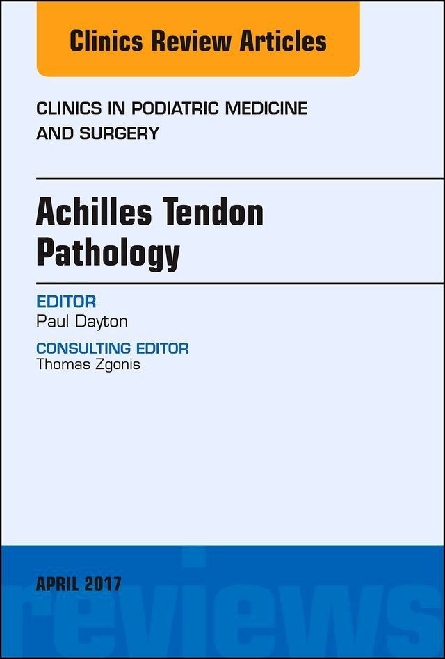  Achilles Tendon Pathology, An Issue of Clinics in Podiatric Medicine and Surgery(Kobo/電子書)