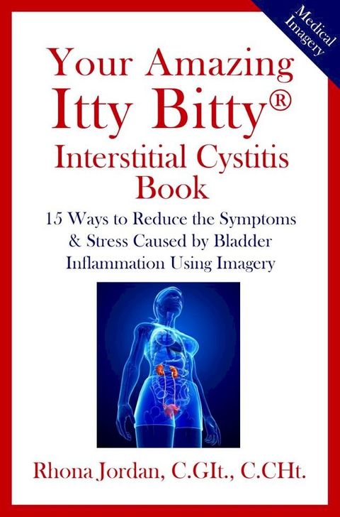 Your Amazing Itty Bitty Interstitial Cystitis (IC) Book(Kobo/電子書)