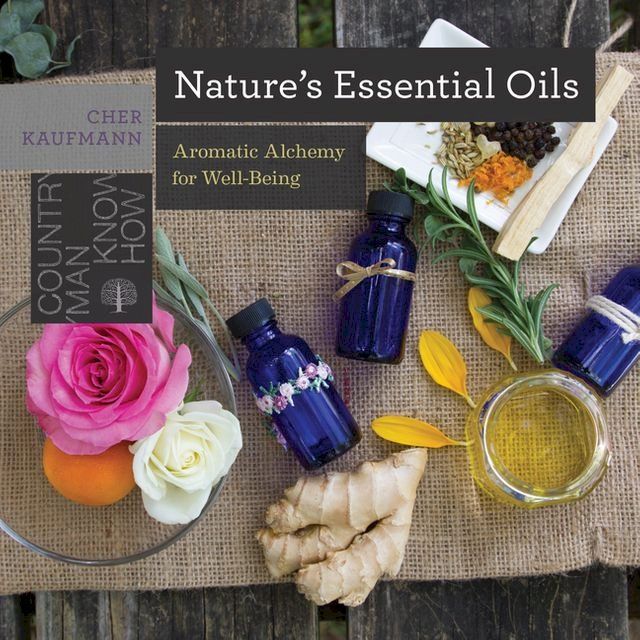  Nature's Essential Oils: Aromatic Alchemy for Well-Being (Countryman Know How)(Kobo/電子書)