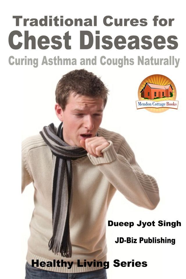  Traditional Cures for Chest Diseases: Curing Asthma and Coughs Naturally(Kobo/電子書)