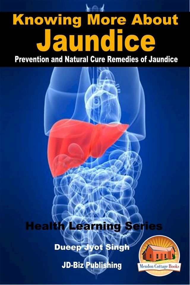  Knowing More About Jaundice: Prevention and Natural Cure Remedies of Jaundice(Kobo/電子書)