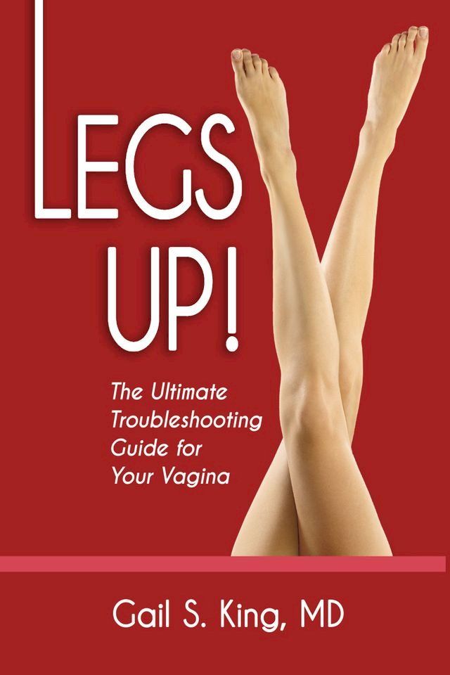  Legs Up!-The Ultimate Troubleshooting Guide for Your Vagina(Kobo/電子書)