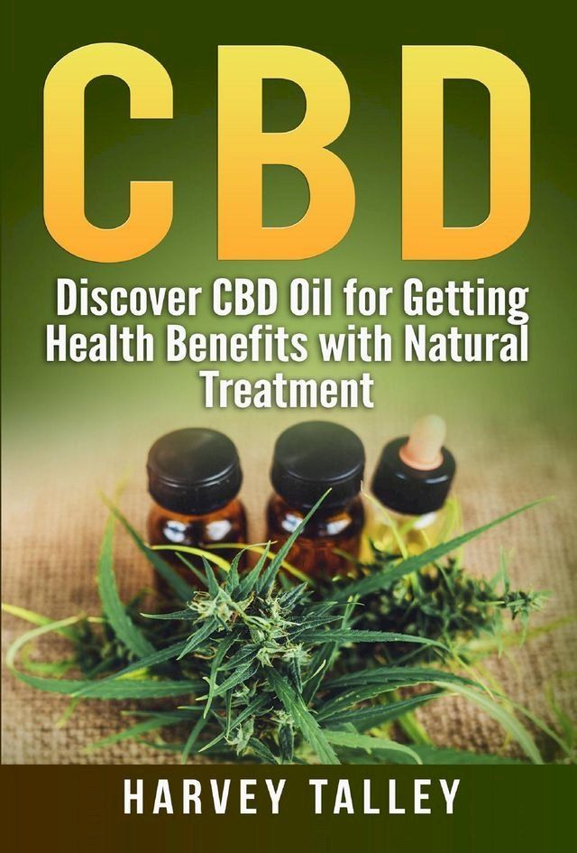  CBD Oil for Pain: Discover CBD oil for Getting Health Benefits with Natural Treatment(Kobo/電子書)