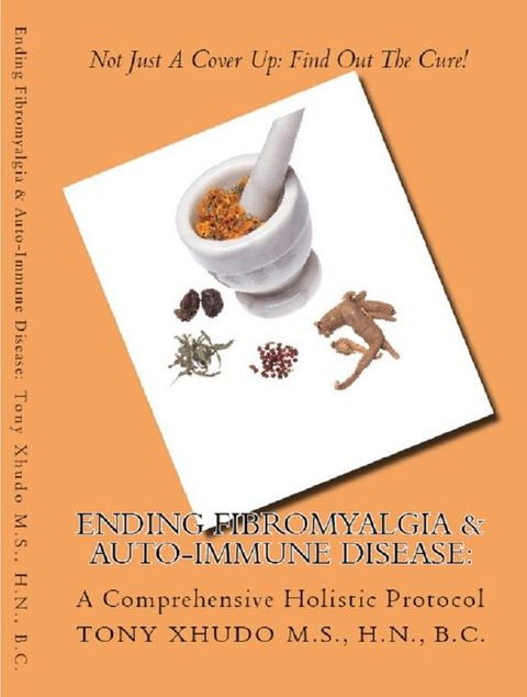 Ending Fibromyalgia & Auto-Immune Disease: A Comprehensive Holistic Protocol(Kobo/電子書)