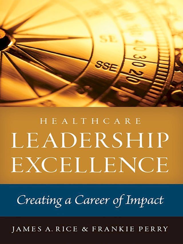  Healthcare Leadership Excellence: Creating a Career of Impact(Kobo/電子書)